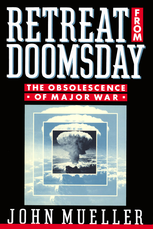 Retreat from Doomsday: The Obsolescence of Major War by Mueller