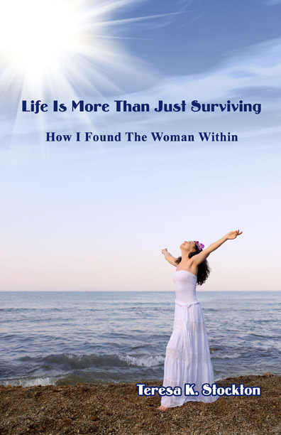 Life is More Than Just Surviving by Teresa Stockton